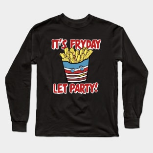 It's Fryday Let Party Long Sleeve T-Shirt